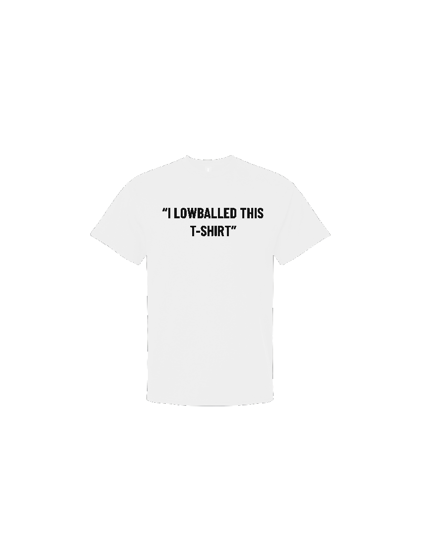 I Lowballed This T-Shirt Tee - White (transparent bg)